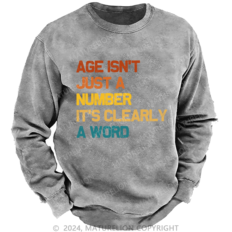 Maturelion Men's Sweatshirt Age Is't Just A Number It's Clearly A Word Custom Washed Sweatshirt