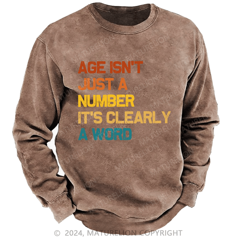 Maturelion Men's Sweatshirt Age Is't Just A Number It's Clearly A Word Custom Washed Sweatshirt