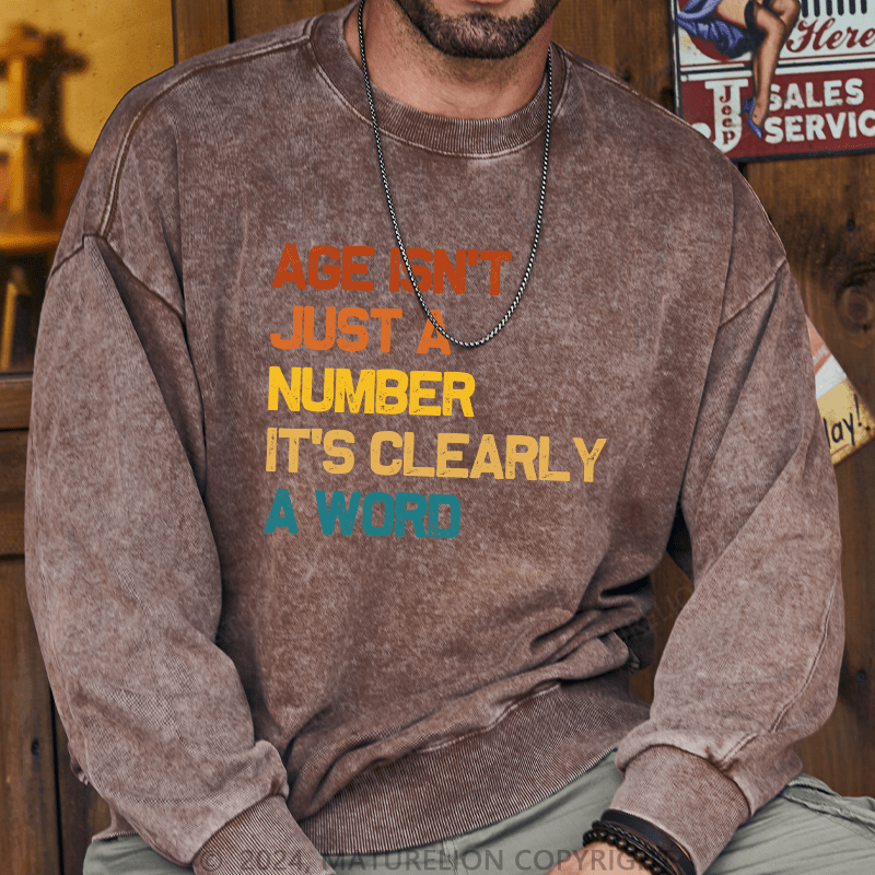 Maturelion Men's Sweatshirt Age Is't Just A Number It's Clearly A Word Custom Washed Sweatshirt