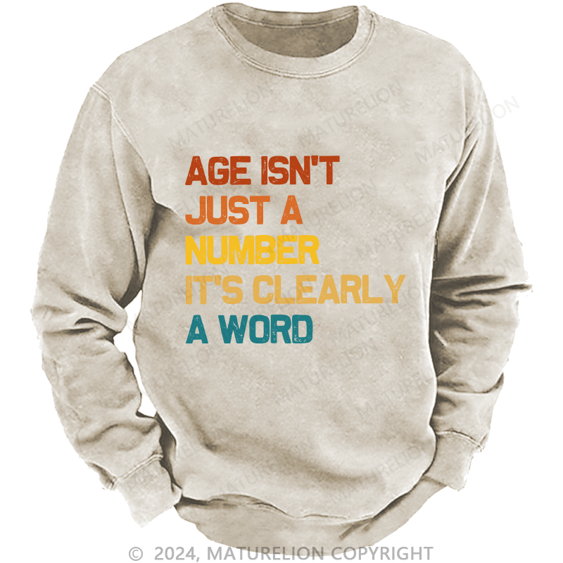 Maturelion Men's Sweatshirt Age Is't Just A Number It's Clearly A Word Custom Washed Sweatshirt