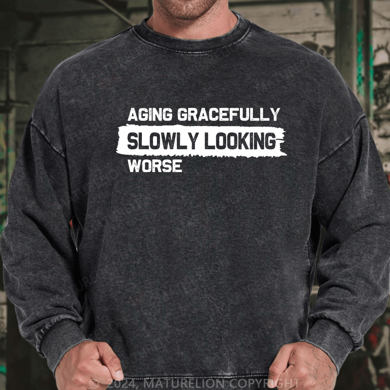Maturelion Men's Sweatshirt Aging Gracefully Slowly Looking-Worse Custom Washed Sweatshirt