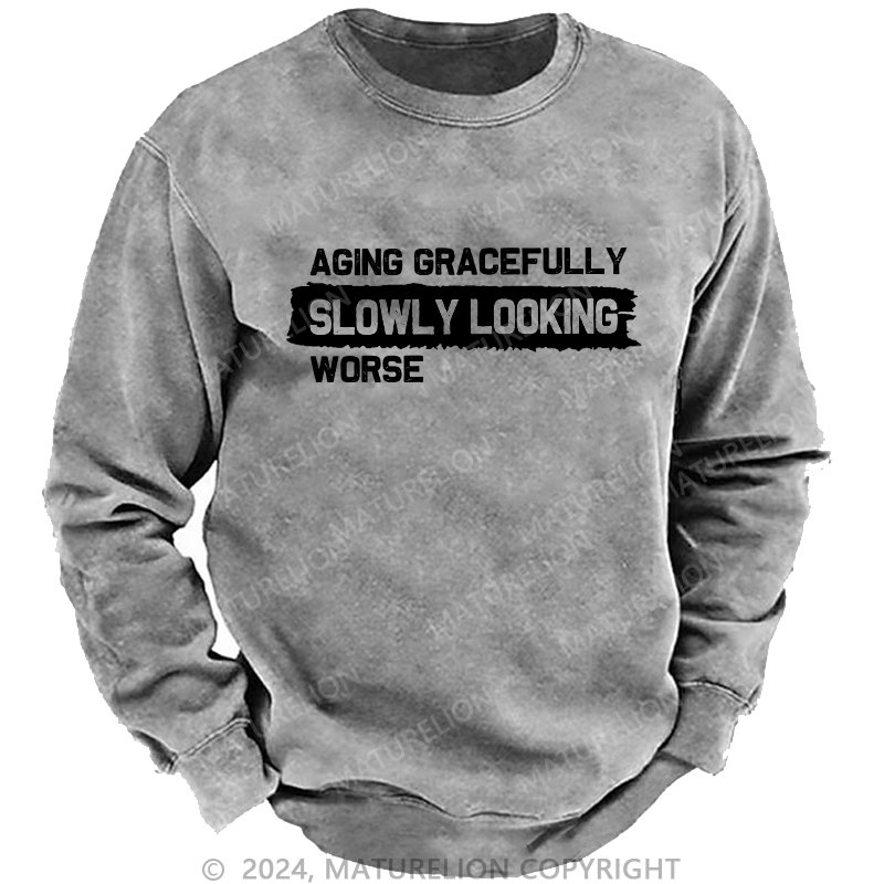 Maturelion Men's Sweatshirt Aging Gracefully Slowly Looking-Worse Custom Washed Sweatshirt