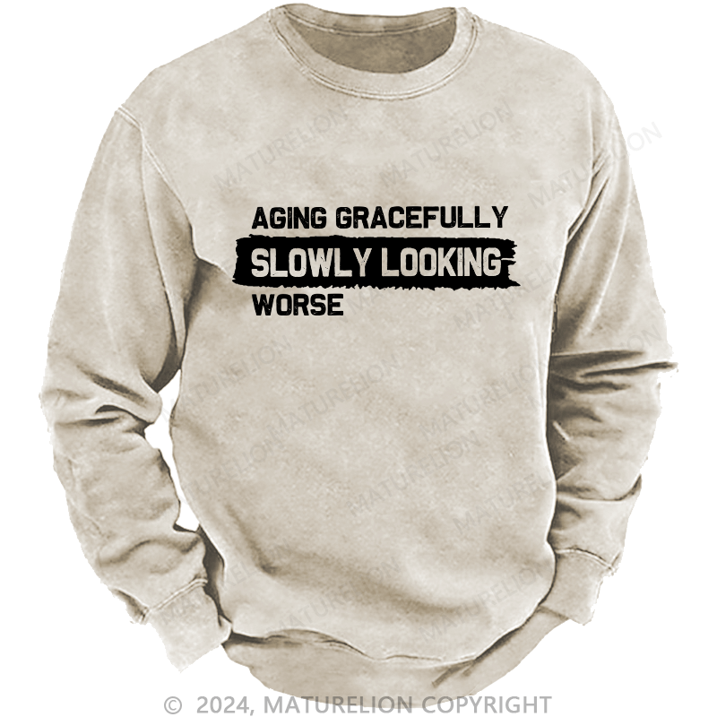 Maturelion Men's Sweatshirt Aging Gracefully Slowly Looking-Worse Custom Washed Sweatshirt