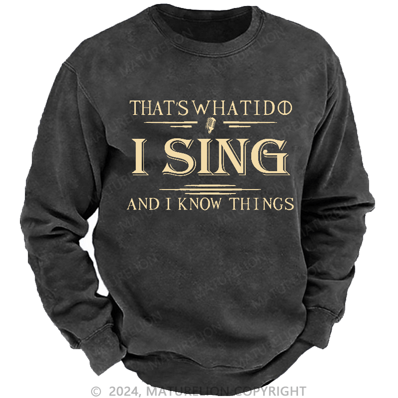 Maturelion Men's Sweatshirt That's What I Do I Sing And I Know Things Sweatshirt