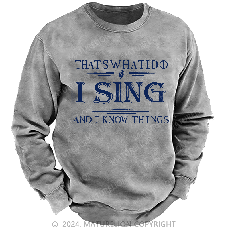Maturelion Men's Sweatshirt That's What I Do I Sing And I Know Things Sweatshirt