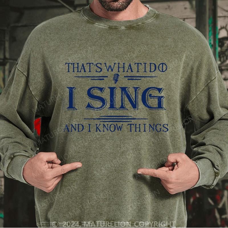 Maturelion Men's Sweatshirt That's What I Do I Sing And I Know Things Sweatshirt