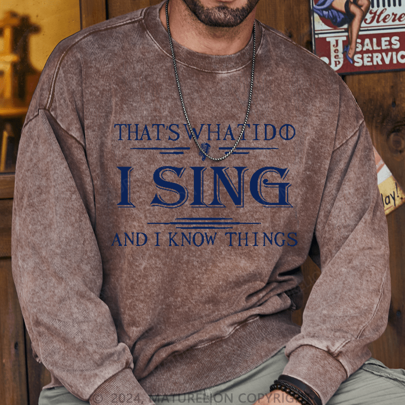 Maturelion Men's Sweatshirt That's What I Do I Sing And I Know Things Sweatshirt