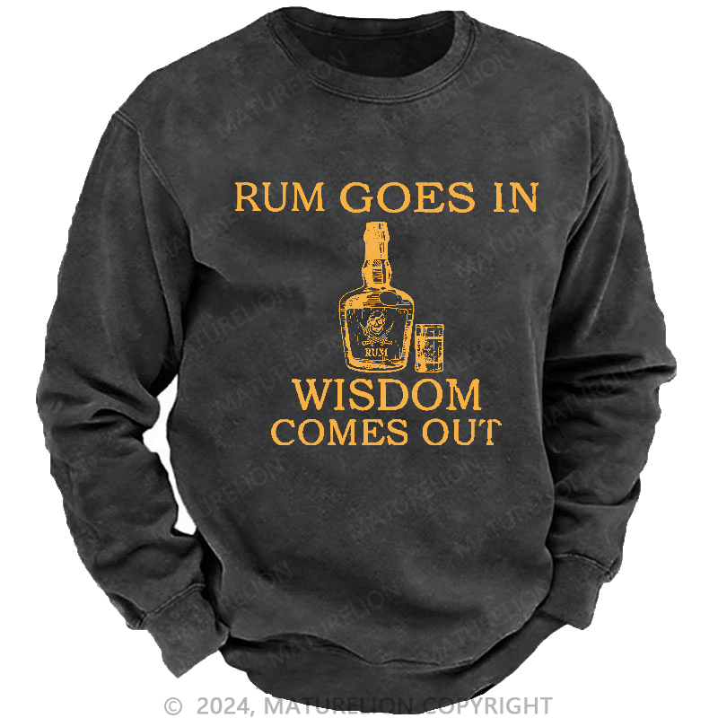 Maturelion Men's Sweatshirt Rum Goes In Wisdom Comes Out Sweatshirt