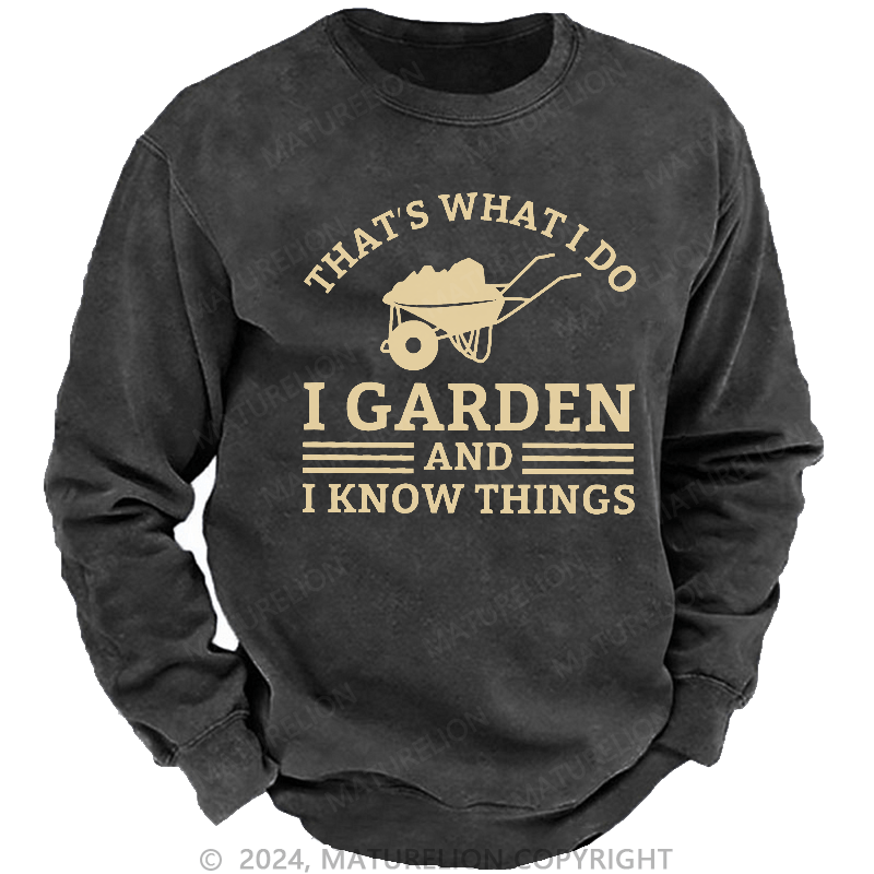 Maturelion Men's Sweatshirt That What I Do I Garden And I Know Things Sweatshirt