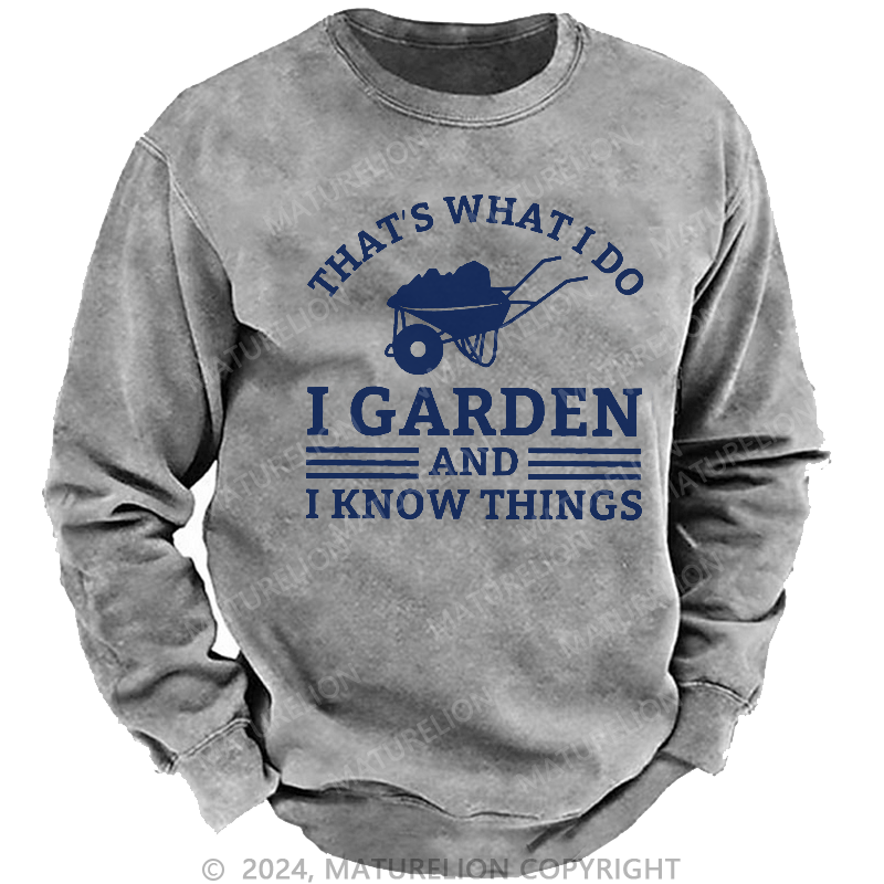 Maturelion Men's Sweatshirt That What I Do I Garden And I Know Things Sweatshirt