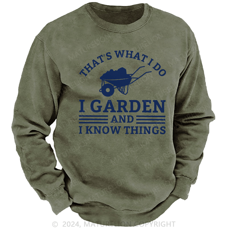 Maturelion Men's Sweatshirt That What I Do I Garden And I Know Things Sweatshirt