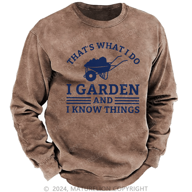 Maturelion Men's Sweatshirt That What I Do I Garden And I Know Things Sweatshirt