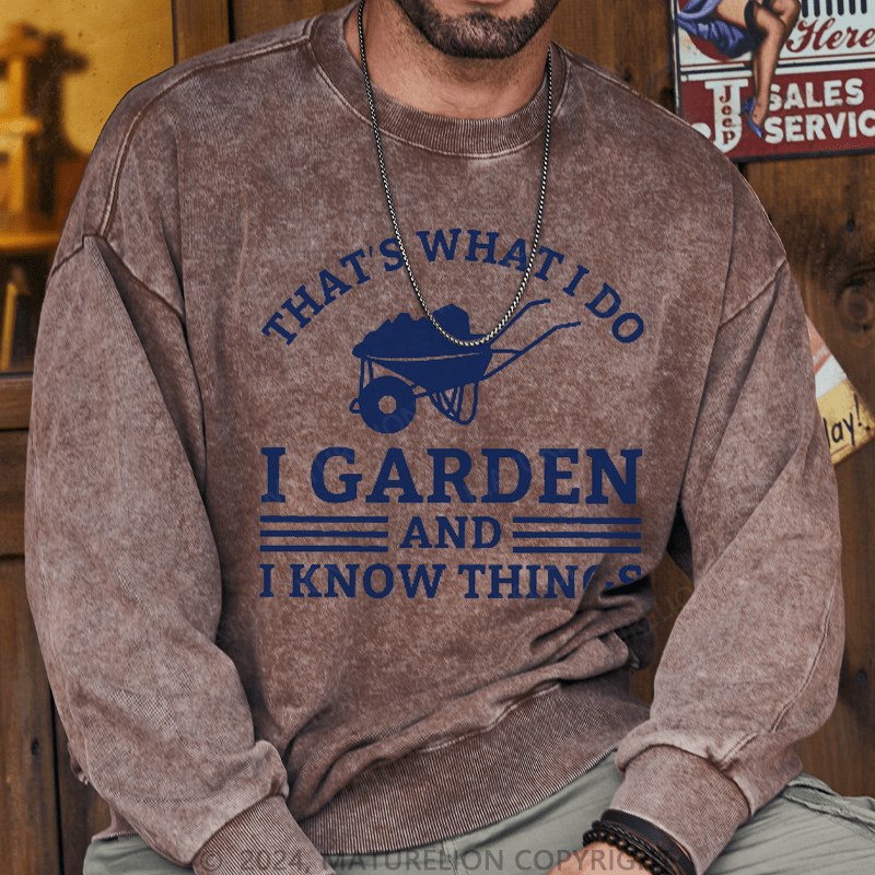 Maturelion Men's Sweatshirt That What I Do I Garden And I Know Things Sweatshirt