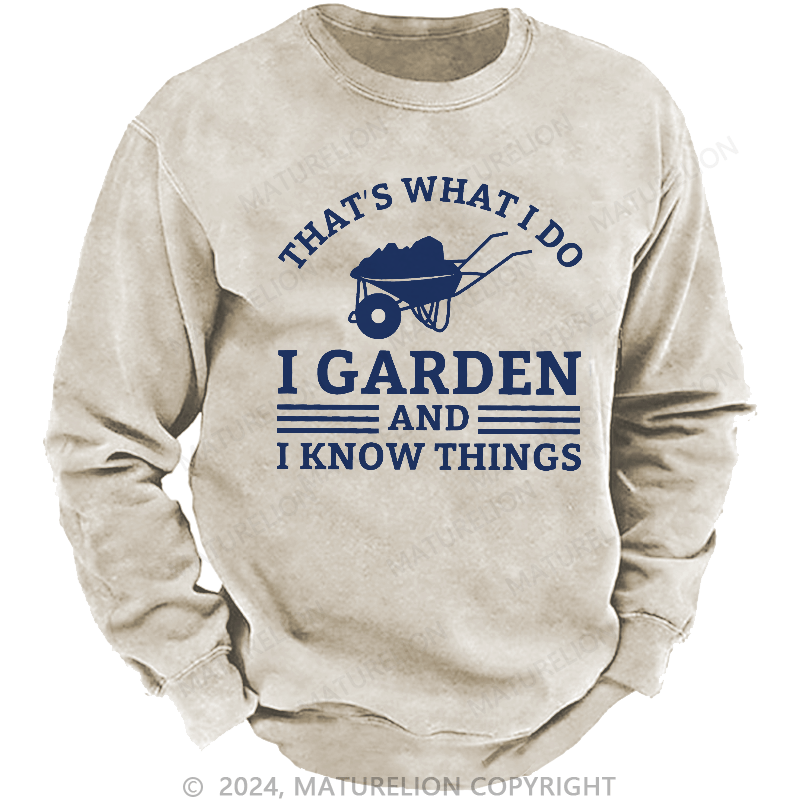 Maturelion Men's Sweatshirt That What I Do I Garden And I Know Things Sweatshirt