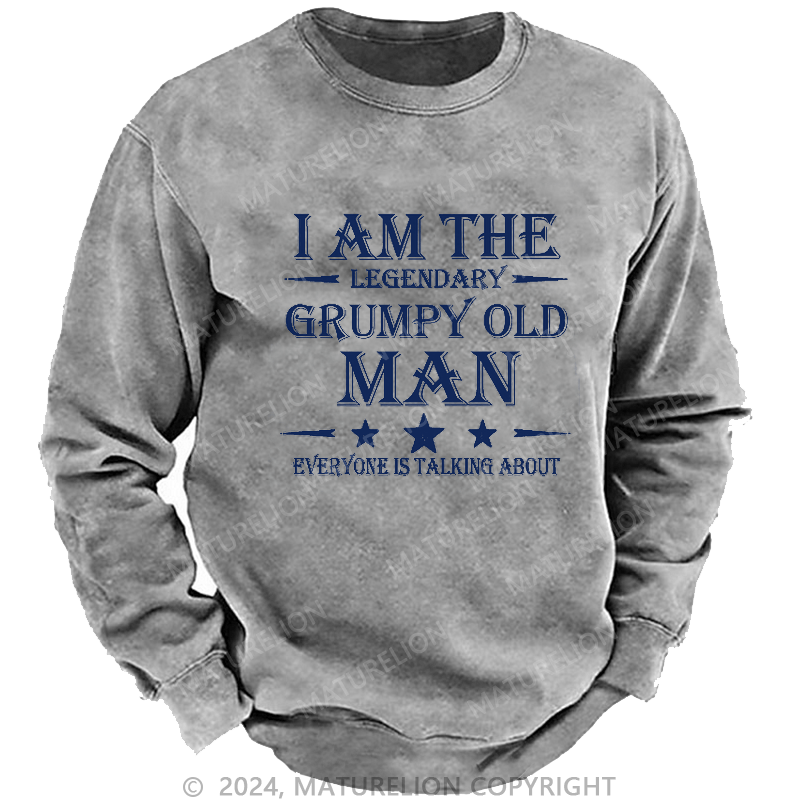 Maturelion Men's Sweatshirt I'm That Legendary Grumpy Old Man Everyone Is Talking About Sweatshirt