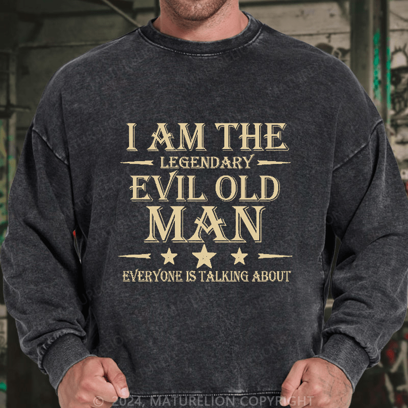Maturelion Men's Sweatshirt I'm That Legendary Evil Old Man Everyone Is Talking About Sweatshirt