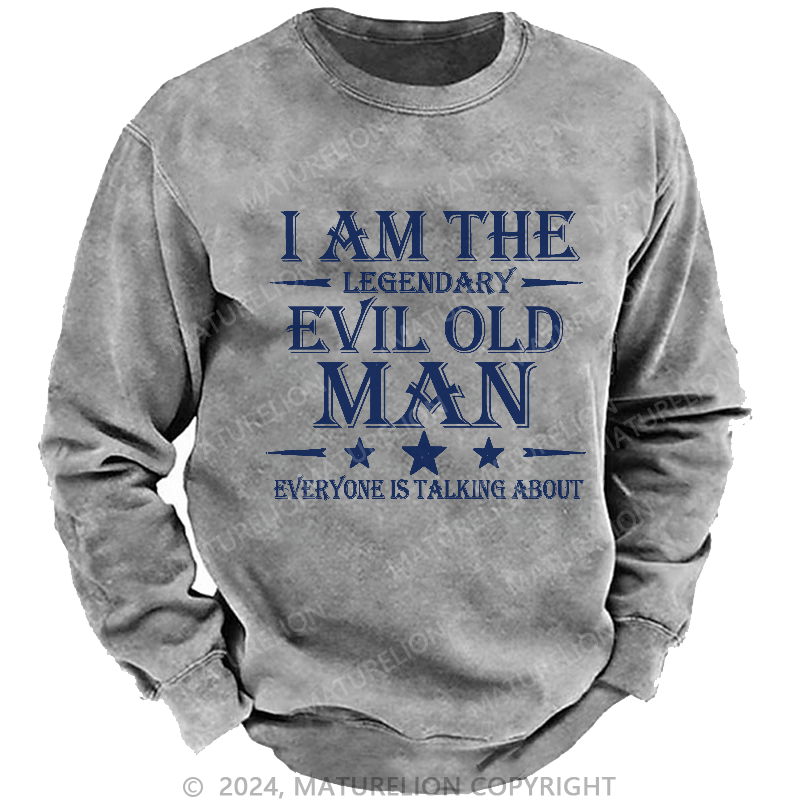 Maturelion Men's Sweatshirt I'm That Legendary Evil Old Man Everyone Is Talking About Sweatshirt