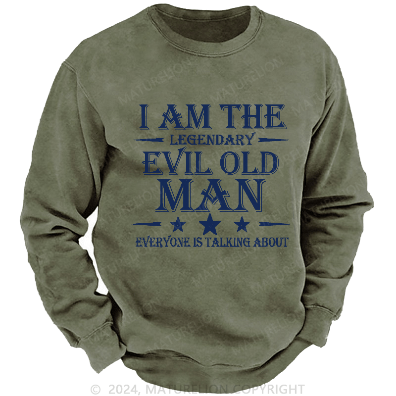 Maturelion Men's Sweatshirt I'm That Legendary Evil Old Man Everyone Is Talking About Sweatshirt