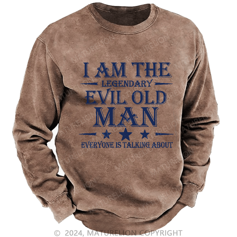 Maturelion Men's Sweatshirt I'm That Legendary Evil Old Man Everyone Is Talking About Sweatshirt