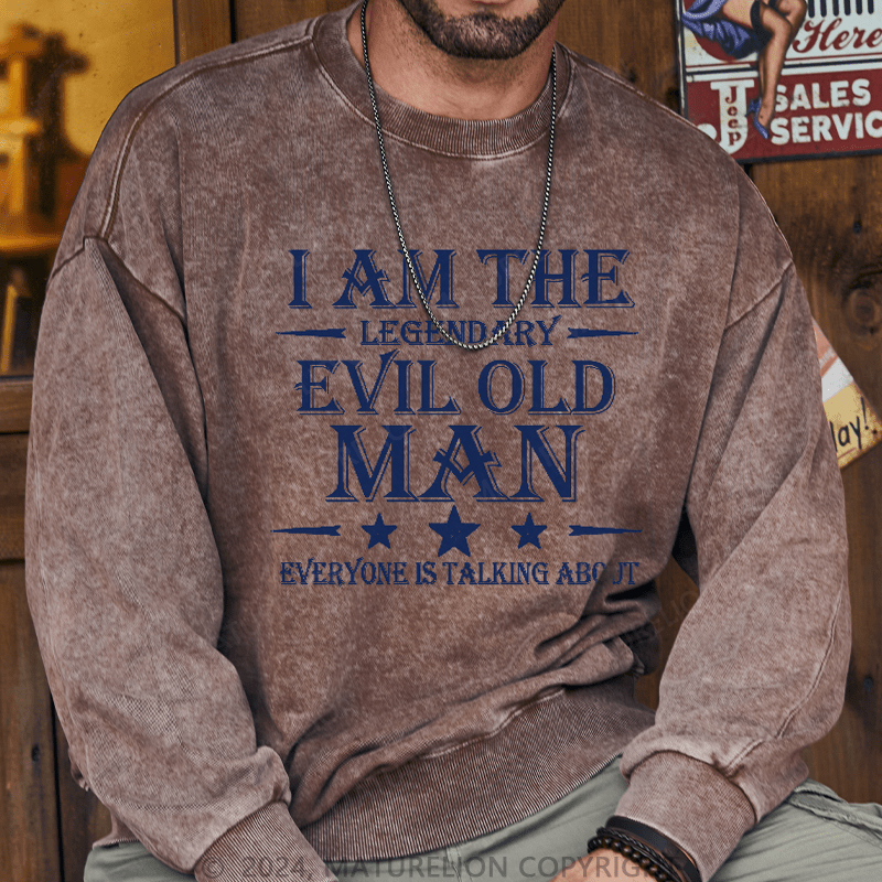 Maturelion Men's Sweatshirt I'm That Legendary Evil Old Man Everyone Is Talking About Sweatshirt