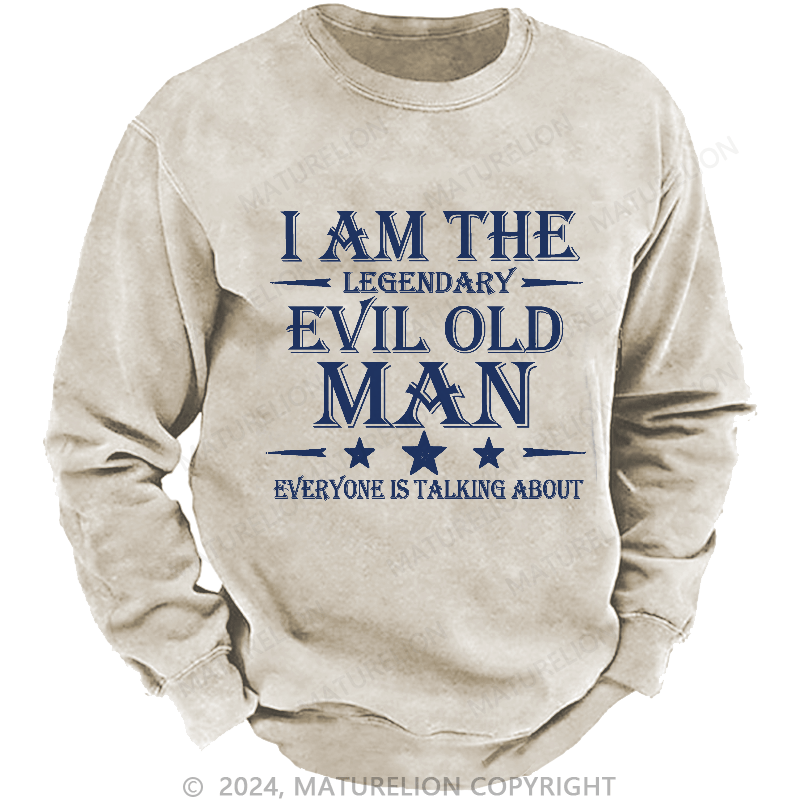 Maturelion Men's Sweatshirt I'm That Legendary Evil Old Man Everyone Is Talking About Sweatshirt