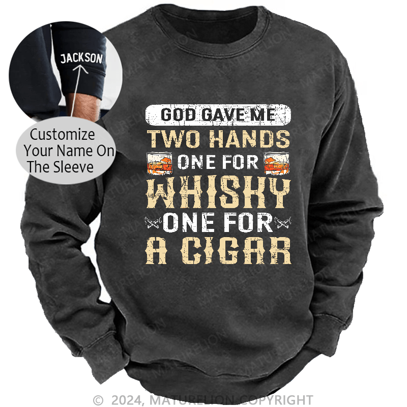 Maturelion Men's Sweatshirt God Gave Me Two Hands One For Whiskey One For A Cigars Sweatshirt