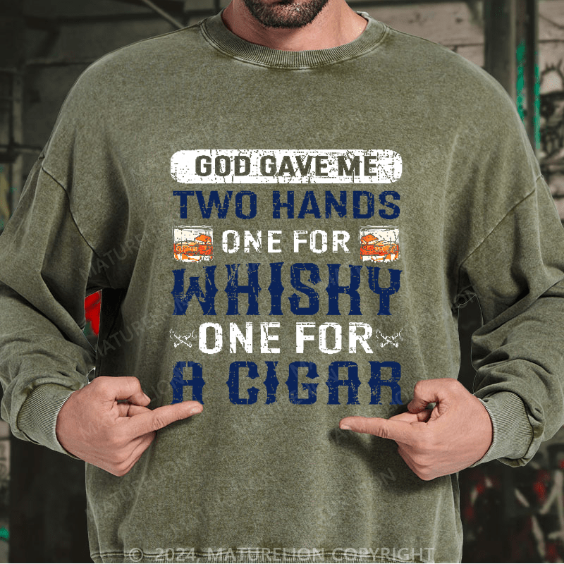 Maturelion Men's Sweatshirt God Gave Me Two Hands One For Whiskey One For A Cigars Sweatshirt