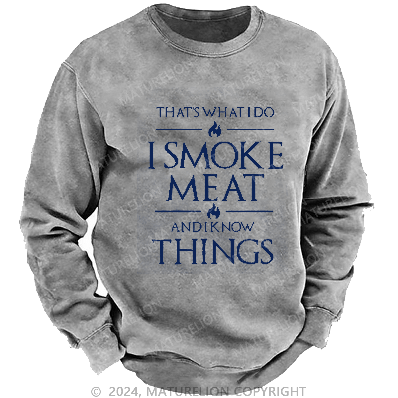 Maturelion Men's Sweatshirt That's What I Do I Smoke Meat And I Know Things Sweatshirt