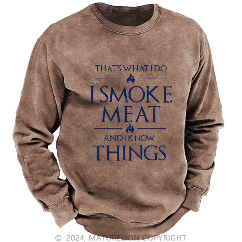 Maturelion Men's Sweatshirt That's What I Do I Smoke Meat And I Know Things Sweatshirt