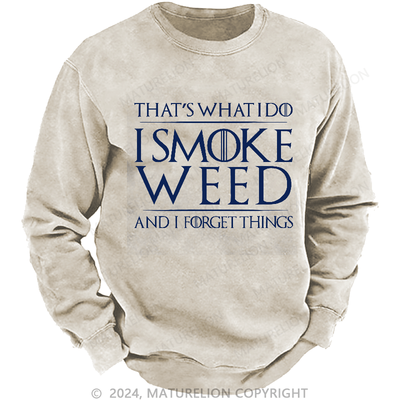 Maturelion Men's Sweatshirt That's What I Do I Smoke Weed And I Forget Things Sweatshirt