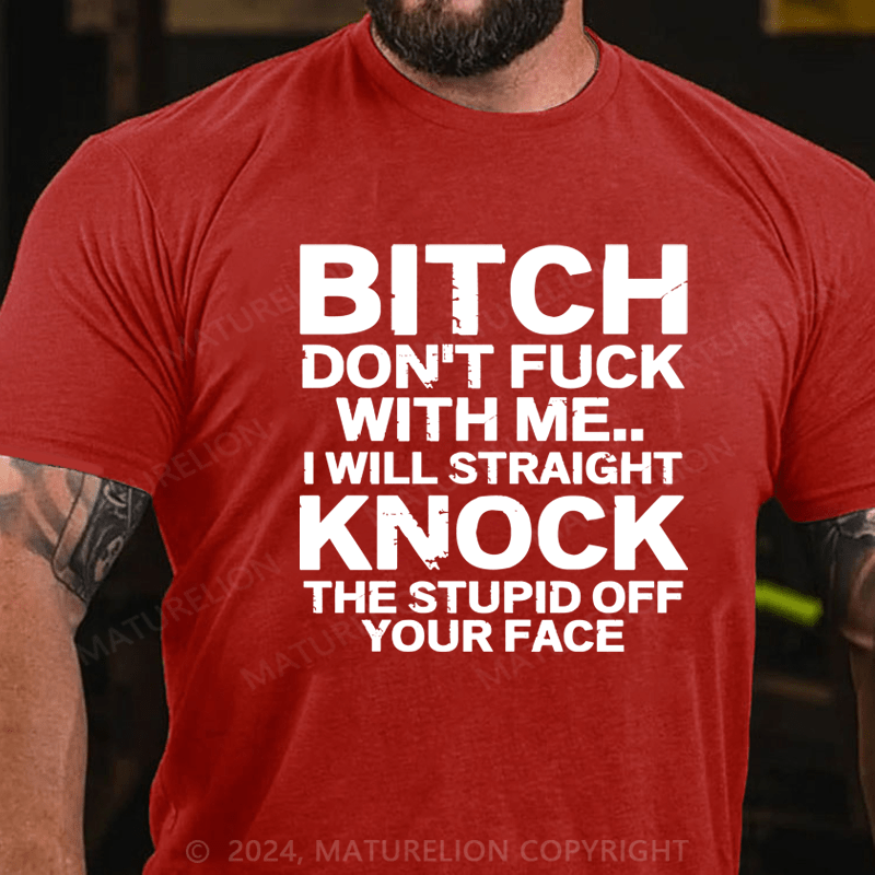 Maturelion Bitch Dont Fuck With Me I Will Straight Knock The Stupid Off Your Face Hip Hop Essential T-Shirt