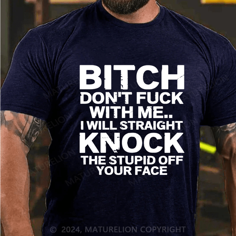 Maturelion Bitch Dont Fuck With Me I Will Straight Knock The Stupid Off Your Face Hip Hop Essential T-Shirt