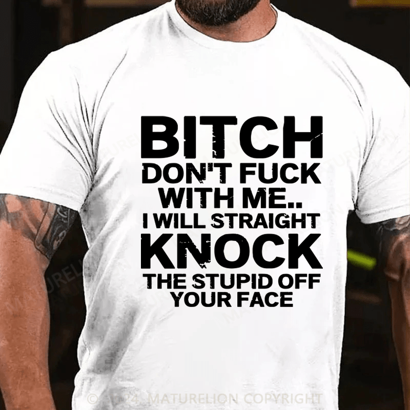 Maturelion Bitch Dont Fuck With Me I Will Straight Knock The Stupid Off Your Face Hip Hop Essential T-Shirt