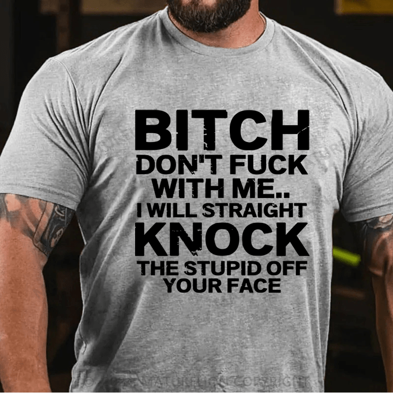 Maturelion Bitch Dont Fuck With Me I Will Straight Knock The Stupid Off Your Face Hip Hop Essential T-Shirt