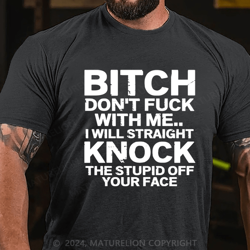 Maturelion Bitch Dont Fuck With Me I Will Straight Knock The Stupid Off Your Face Hip Hop Essential T-Shirt