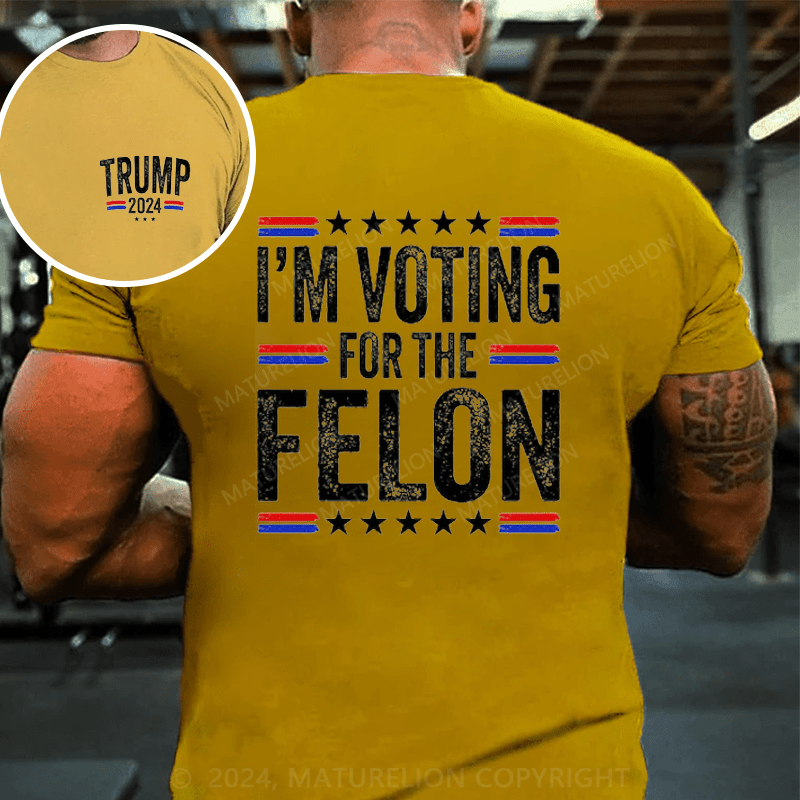 Maturelion I'M Voting For The Felon Trump T-Shirt (Free Customization)