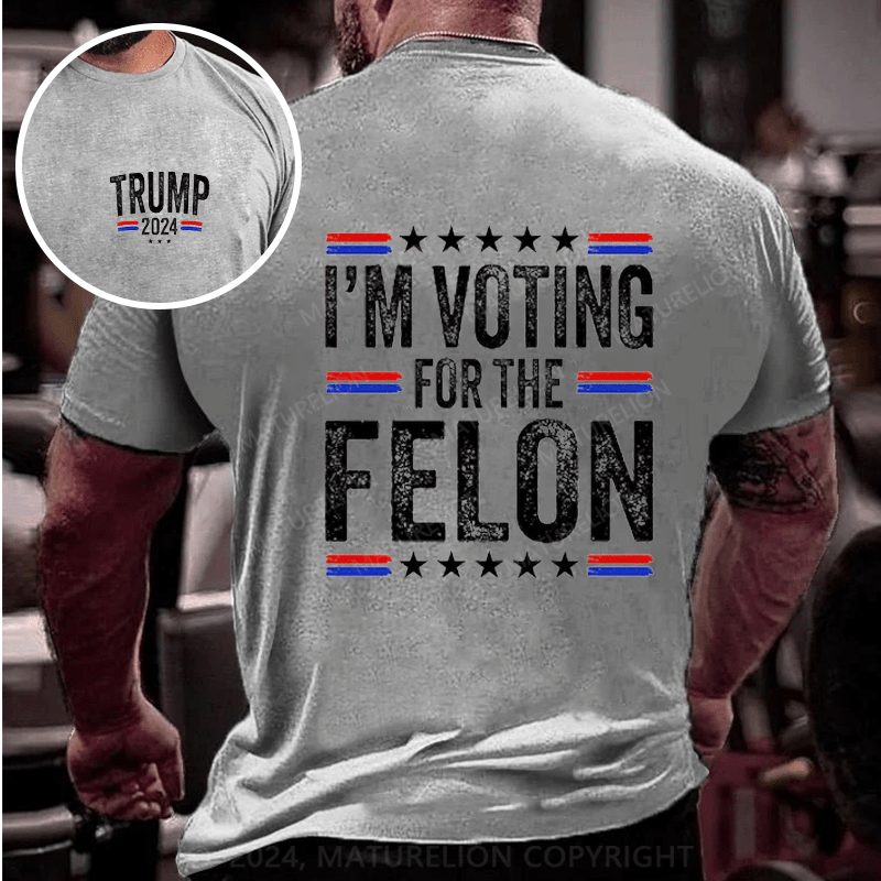 Maturelion I'M Voting For The Felon Trump T-Shirt (Free Customization)