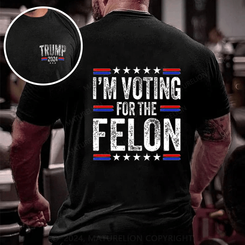 Maturelion I'M Voting For The Felon Trump T-Shirt (Free Customization)