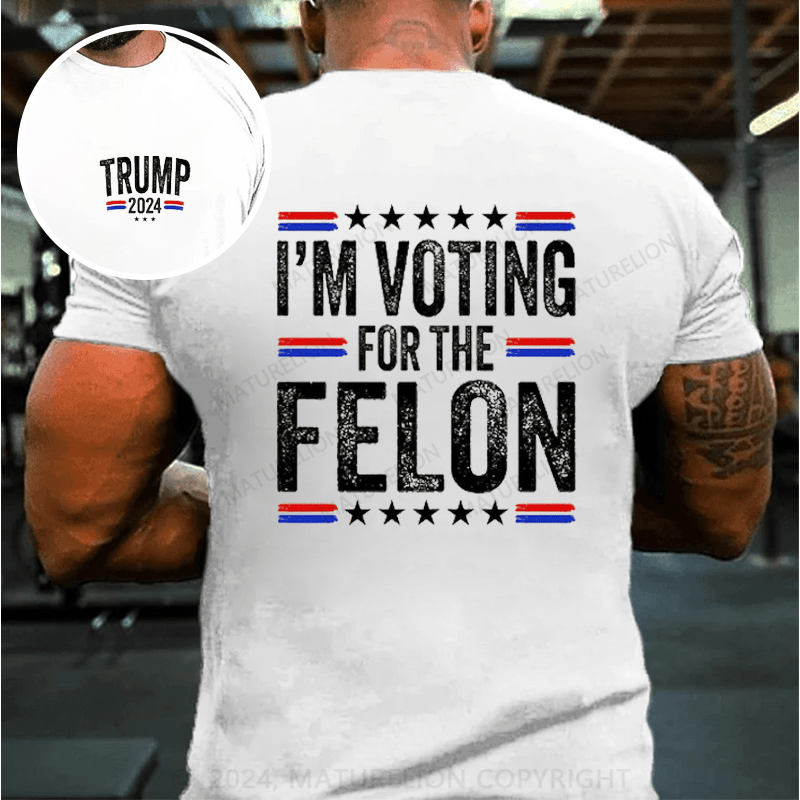 Maturelion I'M Voting For The Felon Trump T-Shirt (Free Customization)