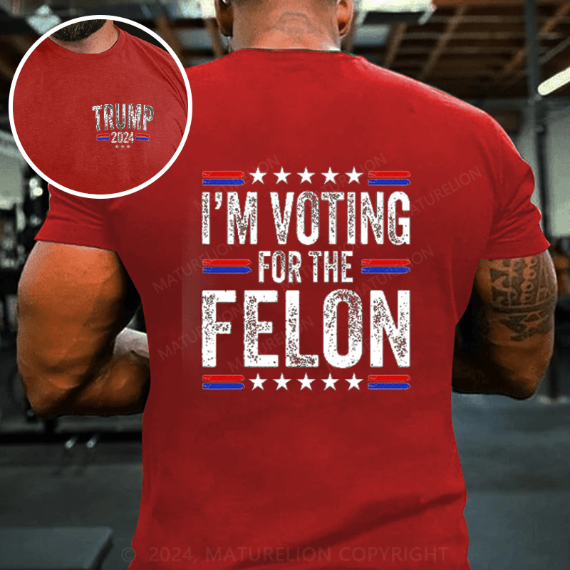 Maturelion I'M Voting For The Felon Trump T-Shirt (Free Customization)