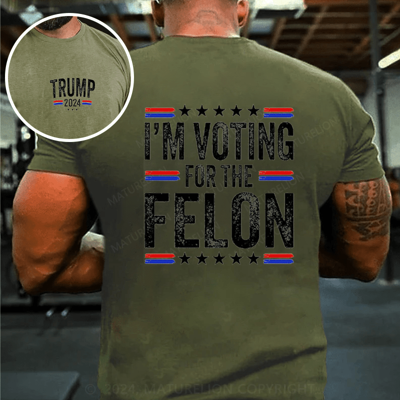 Maturelion I'M Voting For The Felon Trump T-Shirt (Free Customization)