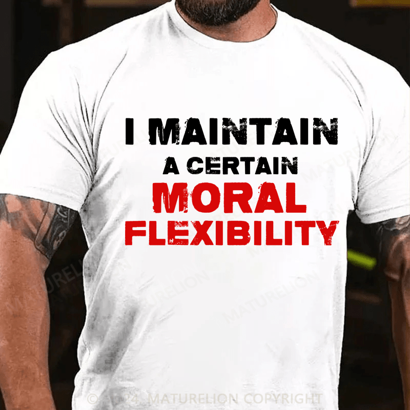 Maturelion I Maintain A Certain Moral Flexibility Funny Adult Humor Premium T-Shirt