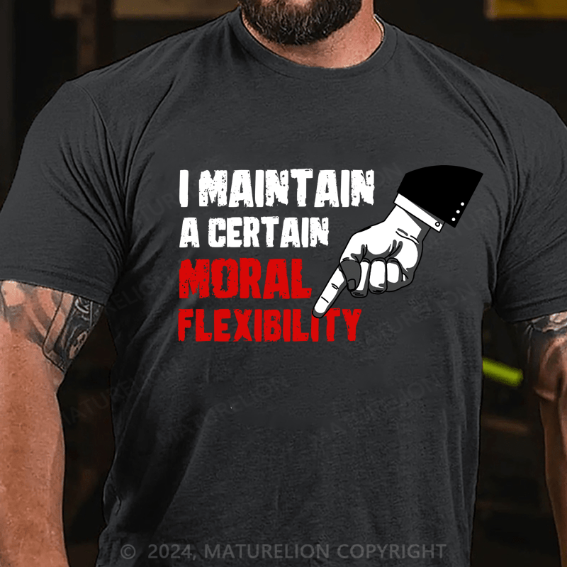 Maturelion I Maintain A Certain Moral Elion Flexibility Turel T-Shirt