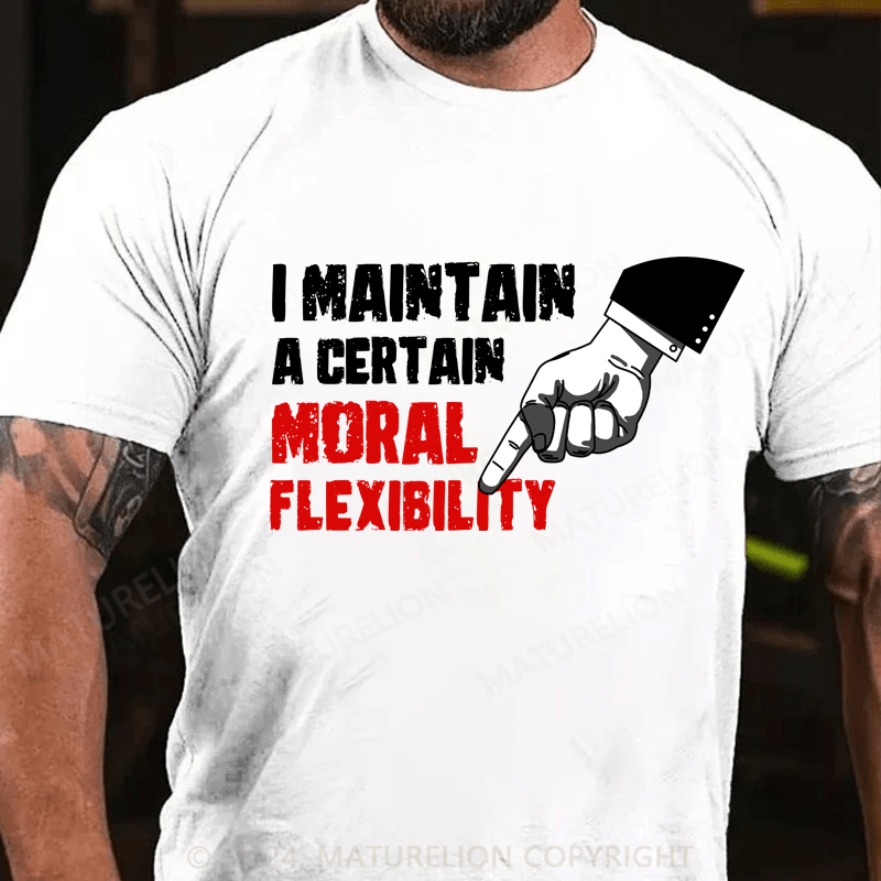 Maturelion I Maintain A Certain Moral Elion Flexibility Turel T-Shirt