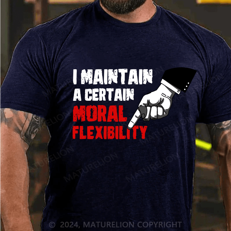 Maturelion I Maintain A Certain Moral Elion Flexibility Turel T-Shirt