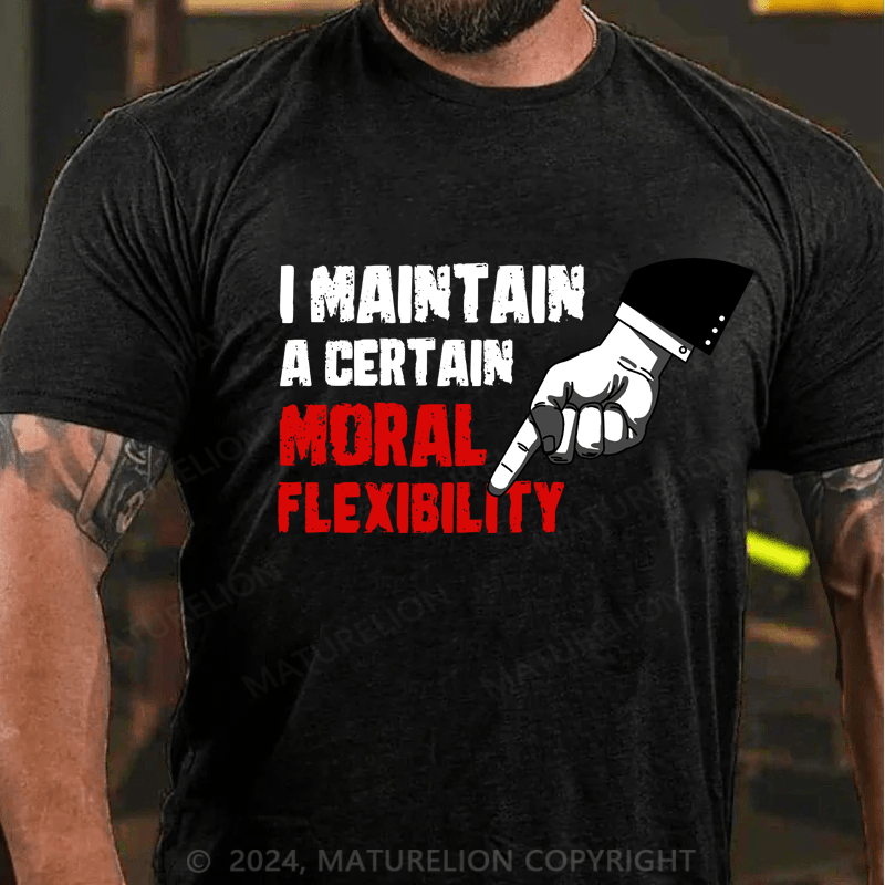 Maturelion I Maintain A Certain Moral Elion Flexibility Turel T-Shirt