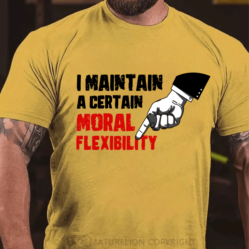 Maturelion I Maintain A Certain Moral Elion Flexibility Turel T-Shirt