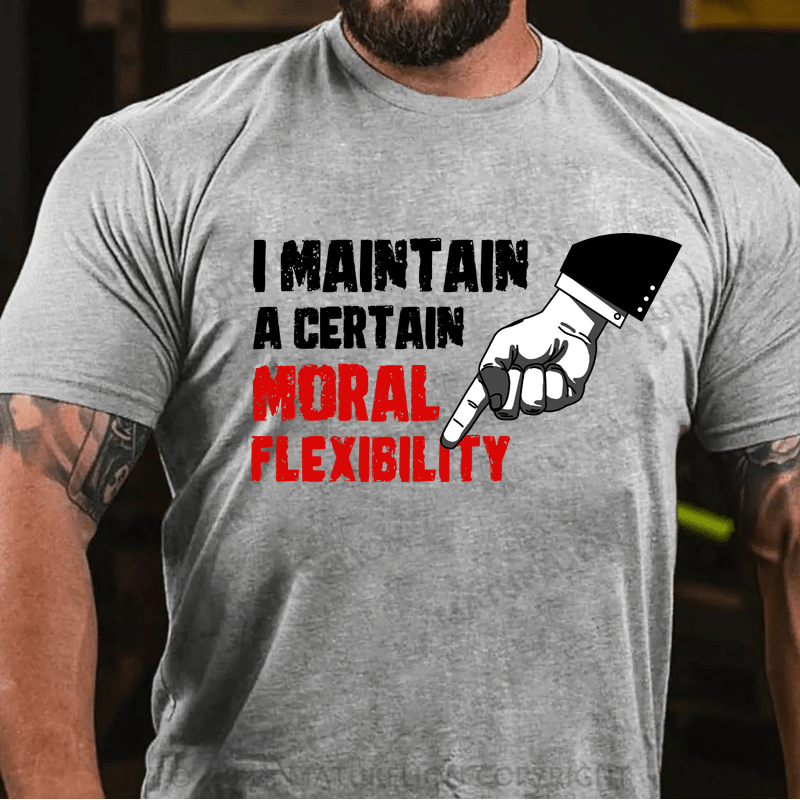 Maturelion I Maintain A Certain Moral Elion Flexibility Turel T-Shirt