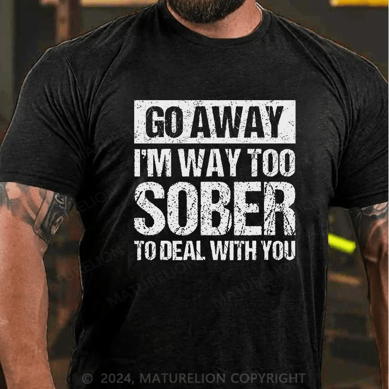 Maturelion Retro Vintage Go Away I'm Way Too Sober To Deal With You T-Shirt
