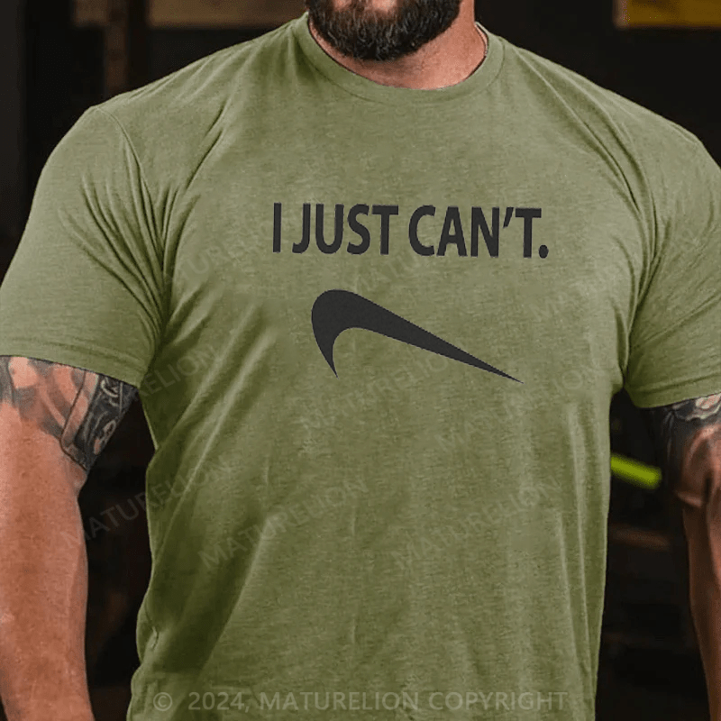 Maturelion Funny I Just Can't T-Shirt